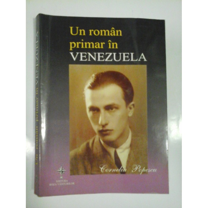 UN ROMAN PRIMAR IN VENEZUELA - CORNELIU POPESCU - ( autograf si dedicatie ) UN ROMAN PRIMAR IN VENEZUELA - CORNELIU POPESCU - ( autograf si dedicatie )